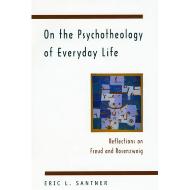 On the Psychotheology of Everyday Life: Reflections on Freud and Rosenzweig