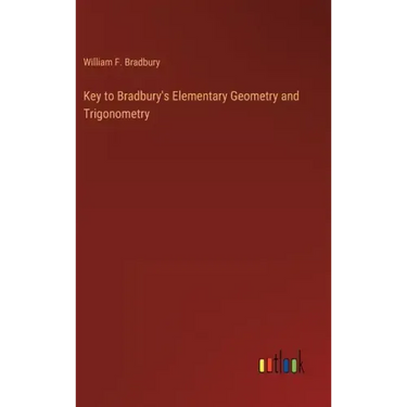 Key to Bradbury's Elementary Geometry and Trigonometry