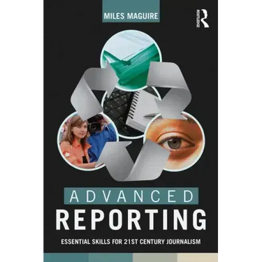 Advanced Reporting: Essential Skills for 21st Century Journalism