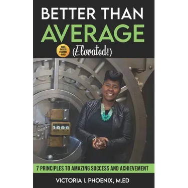 Better Than Average ELEVATED: 7 Principles To Amazing Success and Achievement