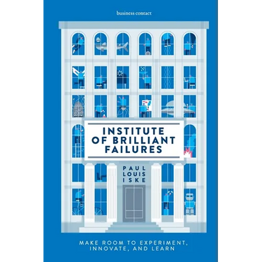 Institute of Brilliant Failures: Make room to experiment, innovate, and learn