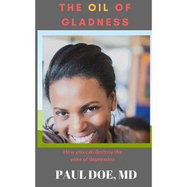 The Oil of Gladness: How you can destroy the yoke of depression