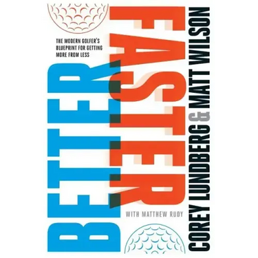 Better Faster: The Modern Golfer's Blueprint for Getting More from Less
