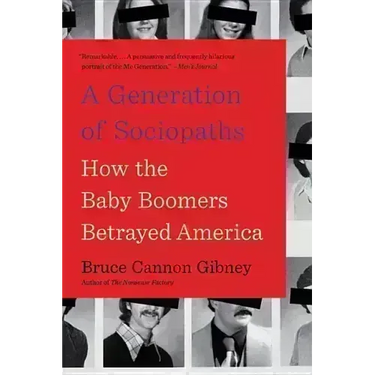 A Generation of Sociopaths: How the Baby Boomers Betrayed America