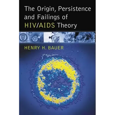 The Origin, Persistence and Failings of Hiv/AIDS Theory