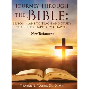 Journey Through the Bible Lesson Plans to Teach and Study the Bible Chapter by Chapter: New Testament