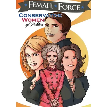 Female Force: Conservative Women of Politics: Ayn Rand, Nancy Reagan, Laura Ingraham and Michele Bachmann.