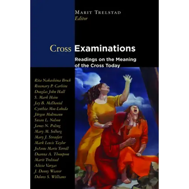 Cross Examinations: Readings on the Meaning of the Cross Today