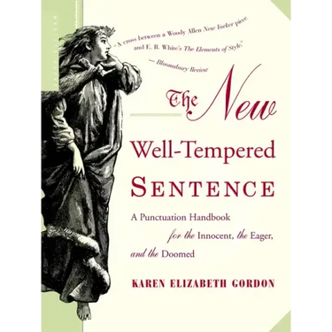 The New Well-Tempered Sentence: A Punctuation Handbook for the Innocent, the Eager, and the Doomed