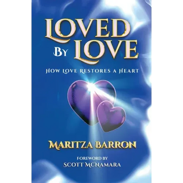 Loved By Love: How Love Restores a Heart