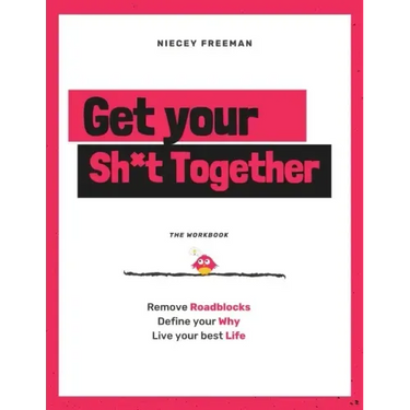 Get Your Sh*t Together: The Workbook