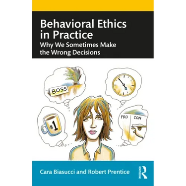 Behavioral Ethics in Practice: Why We Sometimes Make the Wrong Decisions