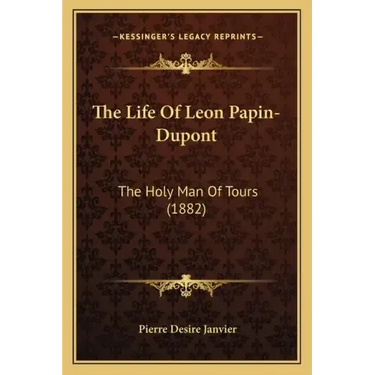 The Life of Leon Papin-DuPont: The Holy Man of Tours (1882)