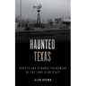 Haunted Texas: Ghosts and Strange Phenomena of the Lone Star State