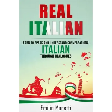 Real Italian: Learn to Speak and Understand Conversational Italian Through Dialogues