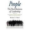People: The Real Business of Leadership - Release the Amazing Power of People Through Service, Respect and the Inclusive Cultu