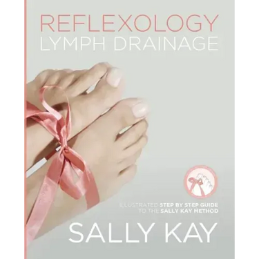 Reflexology Lymph Drainage: Illustrated Step by Step Guide to the Sally Kay Method