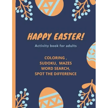 Happy Easter!- Activity Book for Adults: coloring, sudoku, mazes, word search, spot the difference