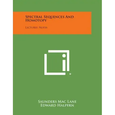 Spectral Sequences And Homotopy: Lectures, Notes