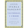 Yesterday, I Cried: Celebrating the Lessons of Living and Loving