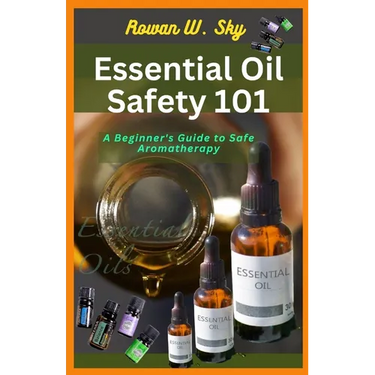 Essential Oil Safety 101: A Beginner's Guide to Safe Aromatherapy