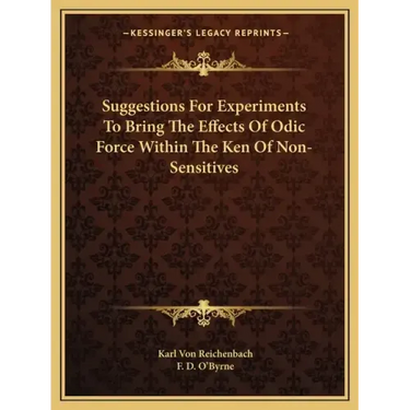 Suggestions for Experiments to Bring the Effects of Odic Force Within the Ken of Non-Sensitives