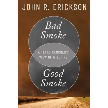 Bad Smoke, Good Smoke: A Texas Rancher's View of Wildfire
