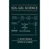 Sol-Gel Science: The Physics and Chemistry of Sol-Gel Processing