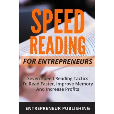 Speed Reading For Entrepreneurs: Seven Speed Reading Tactics To Read Faster, Improve Memory And Increase Profits