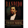 Bandido: The Life and Times of Tiburcio Vasquez