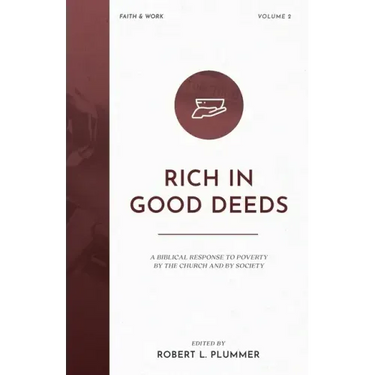 Rich in Good Deeds: A Biblical Response to Poverty by the Church and by Society