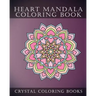 Heart Mandala Coloring Book: Beautiful Stress Relief Mandala Coloring Pages. This Book Is Especially For All You Romantics Out there That Love Hearts.