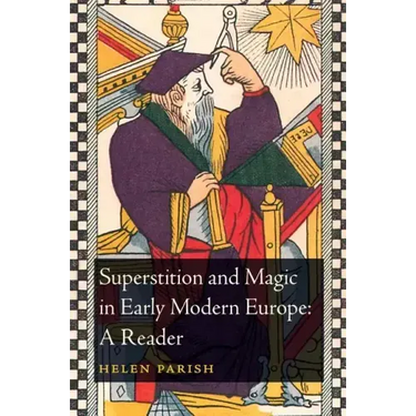 Superstition and Magic in Early Modern Europe: A Reader