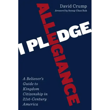 I Pledge Allegiance: A Believer's Guide to Kingdom Citizenship in Twenty-First-Century America