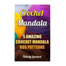 Crochet Mandala: 5 Amazing Crochet Mandala Rug Patterns