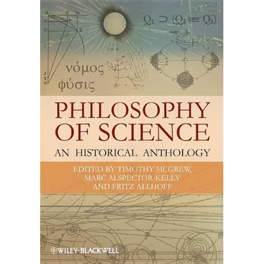 Philosophy of Science: An Historical Anthology