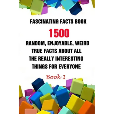 Fascinating Facts Book: 1500 Random, Enjoyable, Weird, True Facts About All The Really Interesting Things For Everyone Book 1