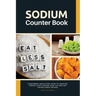 Sodium Counter Book: A Beginner's Quick Start Guide to Counting Sodium, With a Sodium Food List and Low Sodium Sample Recipes