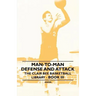 Man-To-Man Defense and Attack - The Clair Bee Basketball Library - Book III