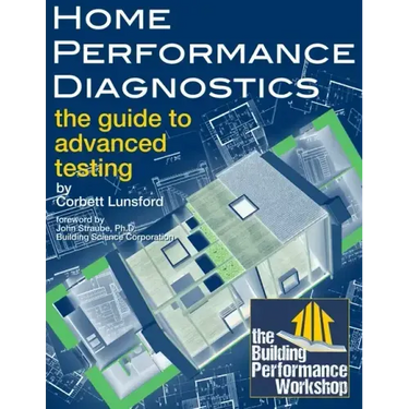Home Performance Diagnostics: the Guide to Advanced Testing