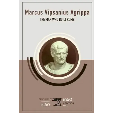 Marcus Vipsanius Agrippa: The Man Who Built Rome
