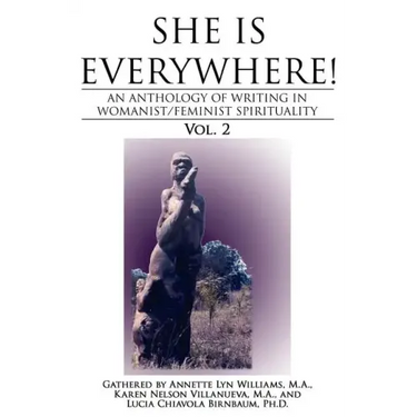 She Is Everywhere! Vol. 2: An anthology of writings in womanist/feminist spirituality