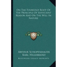 On the Fourfold Root of the Principle of Sufficient Reason and on the Will in Nature