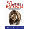 50 Wildlife Hotspots: Grand Teton National Park and Surrounding Communities