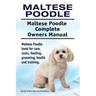 Maltese Poodle. Maltese Poodle Complete Owners Manual. Maltese Poodle book for care, costs, feeding, grooming, health and training.