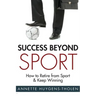 Success Beyond Sport: How to retire from sport and still keep winning