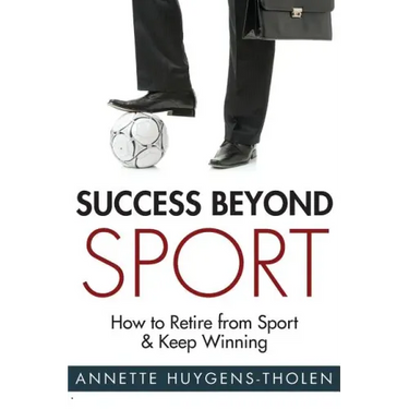 Success Beyond Sport: How to retire from sport and still keep winning