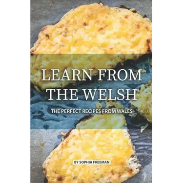 Learn from the Welsh: The Perfect Recipes from Wales