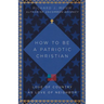 How to Be a Patriotic Christian: Love of Country as Love of Neighbor