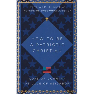 How to Be a Patriotic Christian: Love of Country as Love of Neighbor
